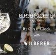 Gin o' Clock at Burger and Lobster with Wilderer